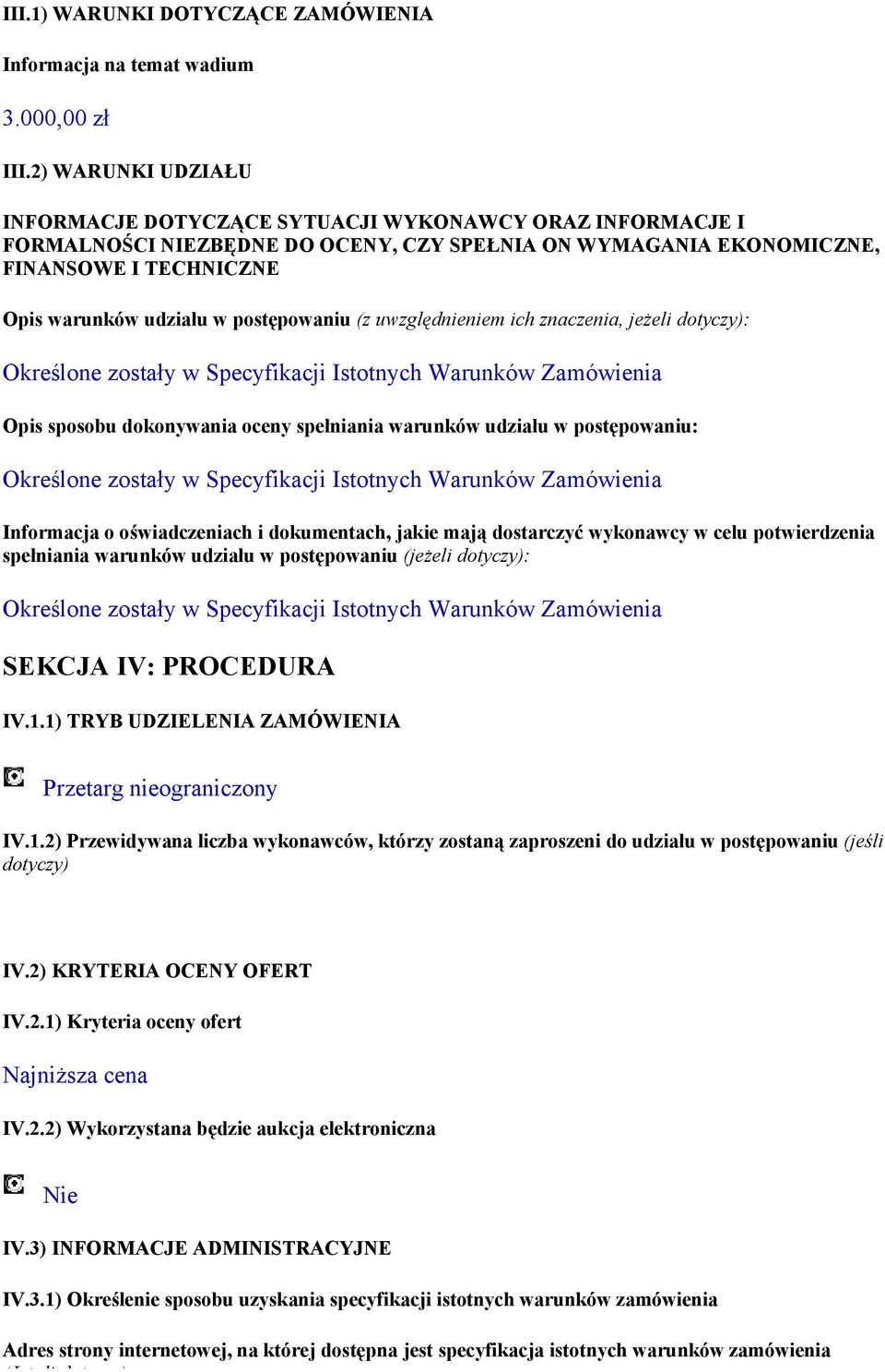 postępowaniu (z uwzględnieniem ich znaczenia, jeżeli dotyczy): Określone zostały w Specyfikacji Istotnych Warunków Zamówienia Opis sposobu dokonywania oceny spełniania warunków udziału w
