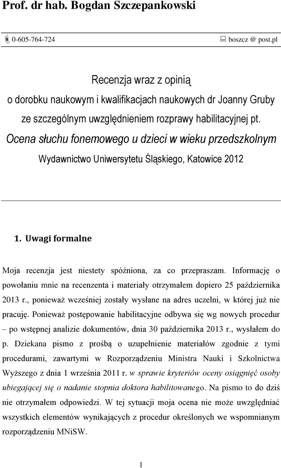 Ocena słuchu fonemowego u dzieci w wieku przedszkolnym Wydawnictwo Uniwersytetu Śląskiego, Katowice 2012 1. Uwagi formalne Moja recenzja jest niestety spóźniona, za co przepraszam.