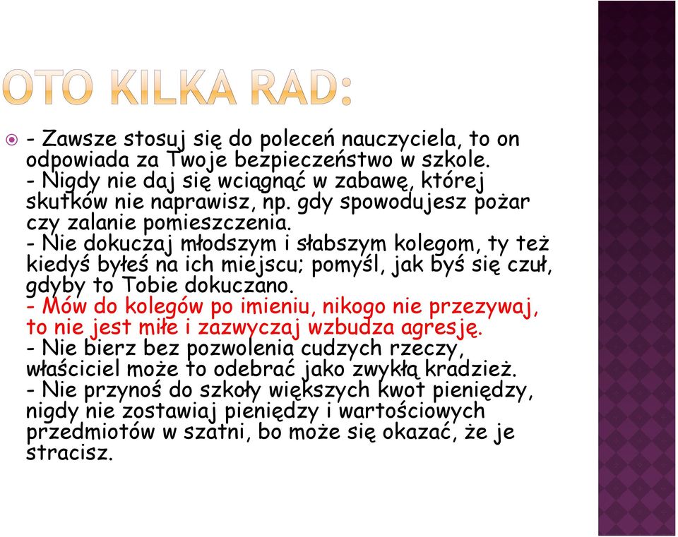 - Nie dokuczaj młodszym i słabszym kolegom, ty też kiedyś byłeś na ich miejscu; pomyśl, jak byś się czuł, gdyby to Tobie dokuczano.