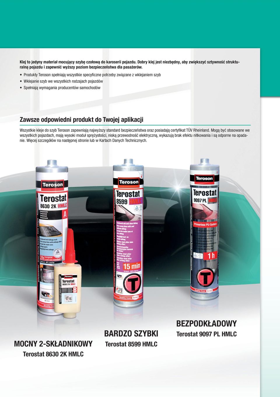 produkt do Twojej aplikacji Wszystkie kleje do szyb Teroson zapewniają najwyższy standard bezpieczeństwa oraz posiadają certyfikat TÜV Rheinland.