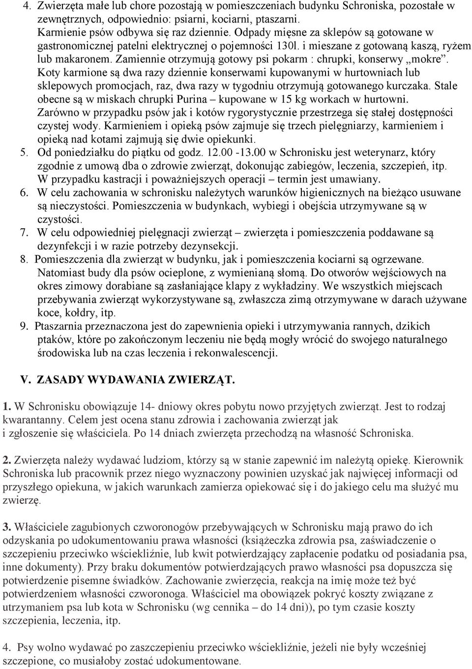 Zamiennie otrzymują gotowy psi pokarm : chrupki, konserwy mokre.