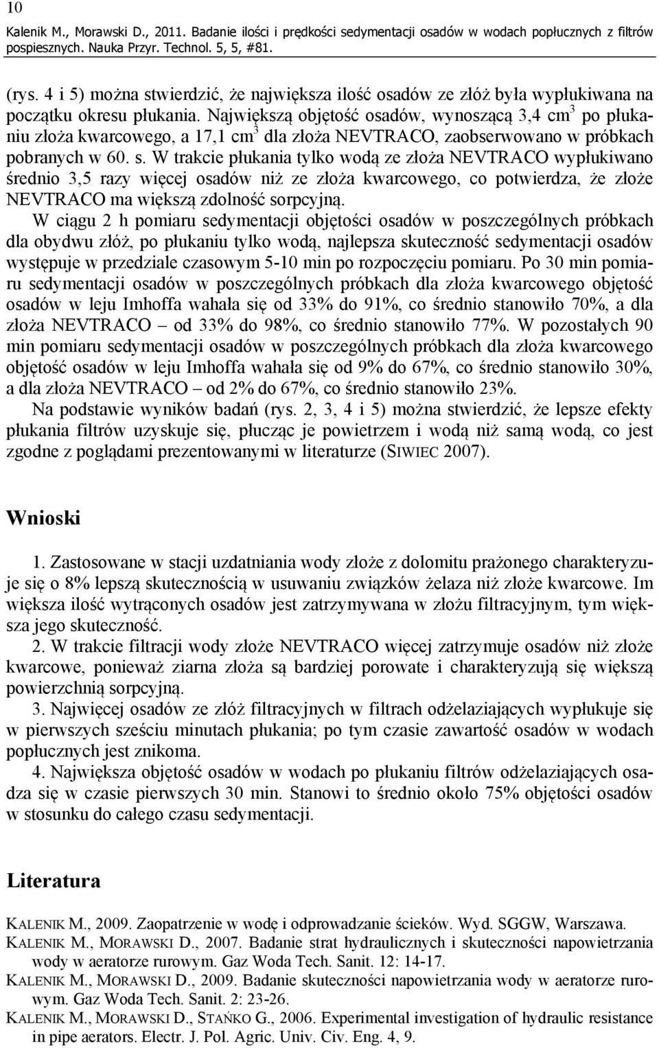 Największą objętość osadów, wynoszącą 3,4 cm 3 po płukaniu złoża kwarcowego, a 17,1 cm 3 dla złoża NEVTRACO, zaobserwowano w próbkach pobranych w 60. s.