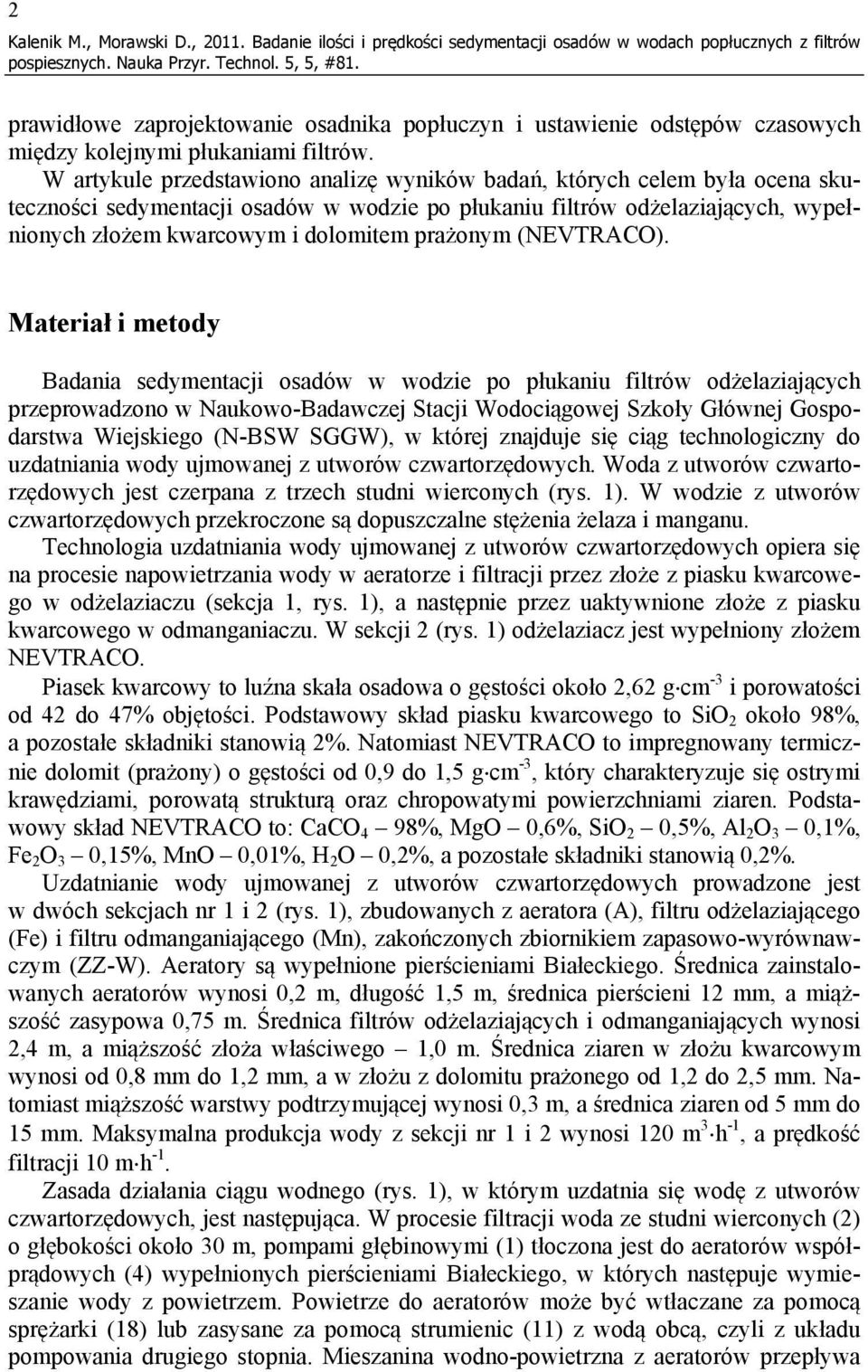 W artykule przedstawiono analizę wyników badań, których celem była ocena skuteczności sedymentacji osadów w wodzie po płukaniu filtrów odżelaziających, wypełnionych złożem kwarcowym i dolomitem