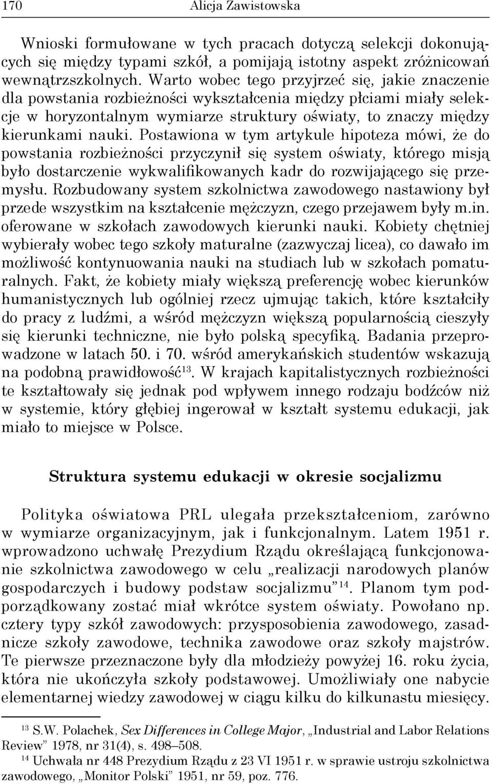 Postawiona w tym artykule hipoteza mówi, że do powstania rozbieżności przyczynił się system oświaty, którego misją było dostarczenie wykwalifikowanych kadr do rozwijającego się przemysłu.