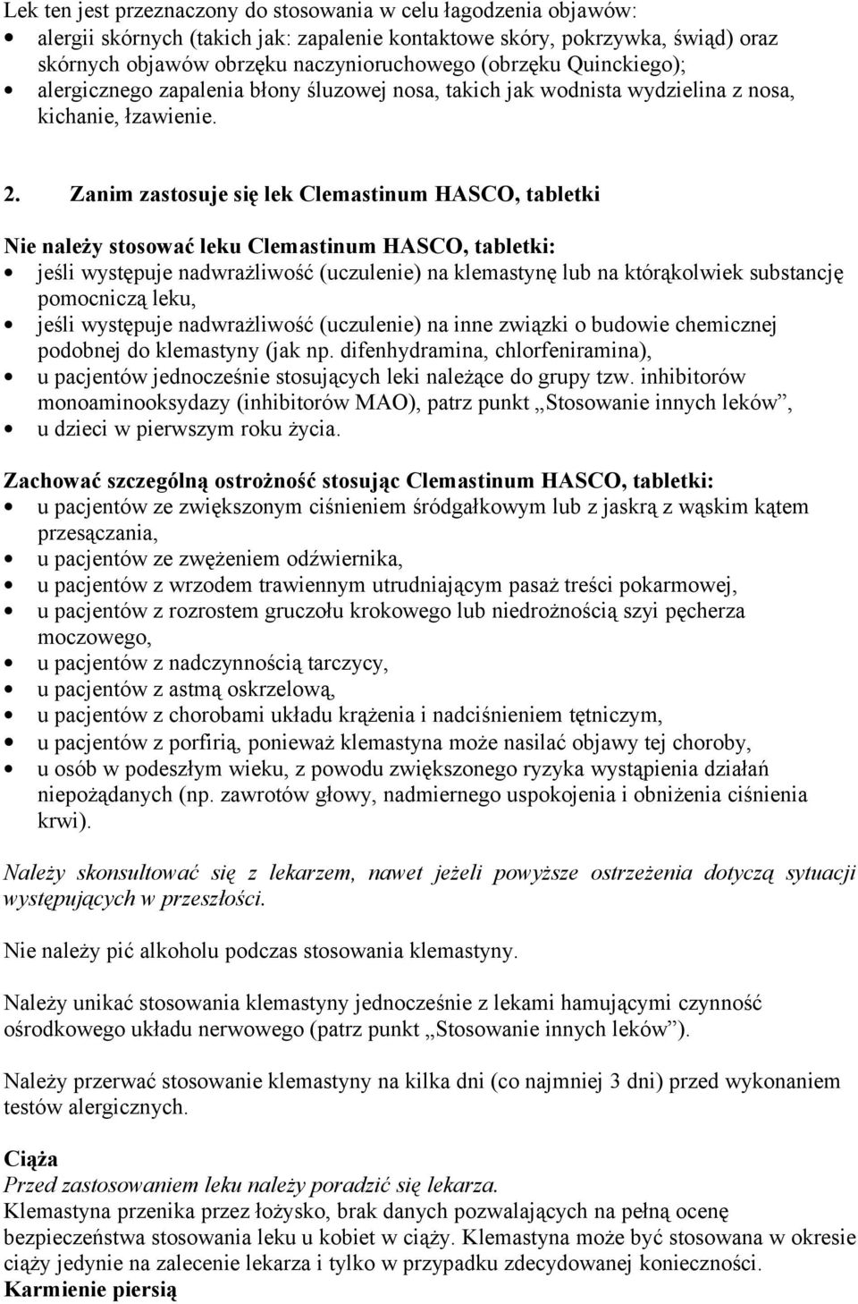 Zanim zastosuje się lek Clemastinum HASCO, tabletki Nie należy stosować leku Clemastinum HASCO, tabletki: jeśli występuje nadwrażliwość (uczulenie) na klemastynę lub na którąkolwiek substancję