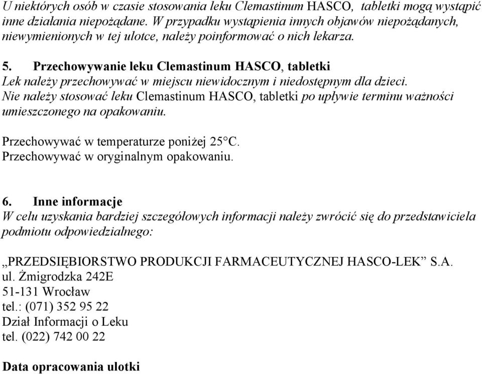 Przechowywanie leku Clemastinum HASCO, tabletki Lek należy przechowywać w miejscu niewidocznym i niedostępnym dla dzieci.