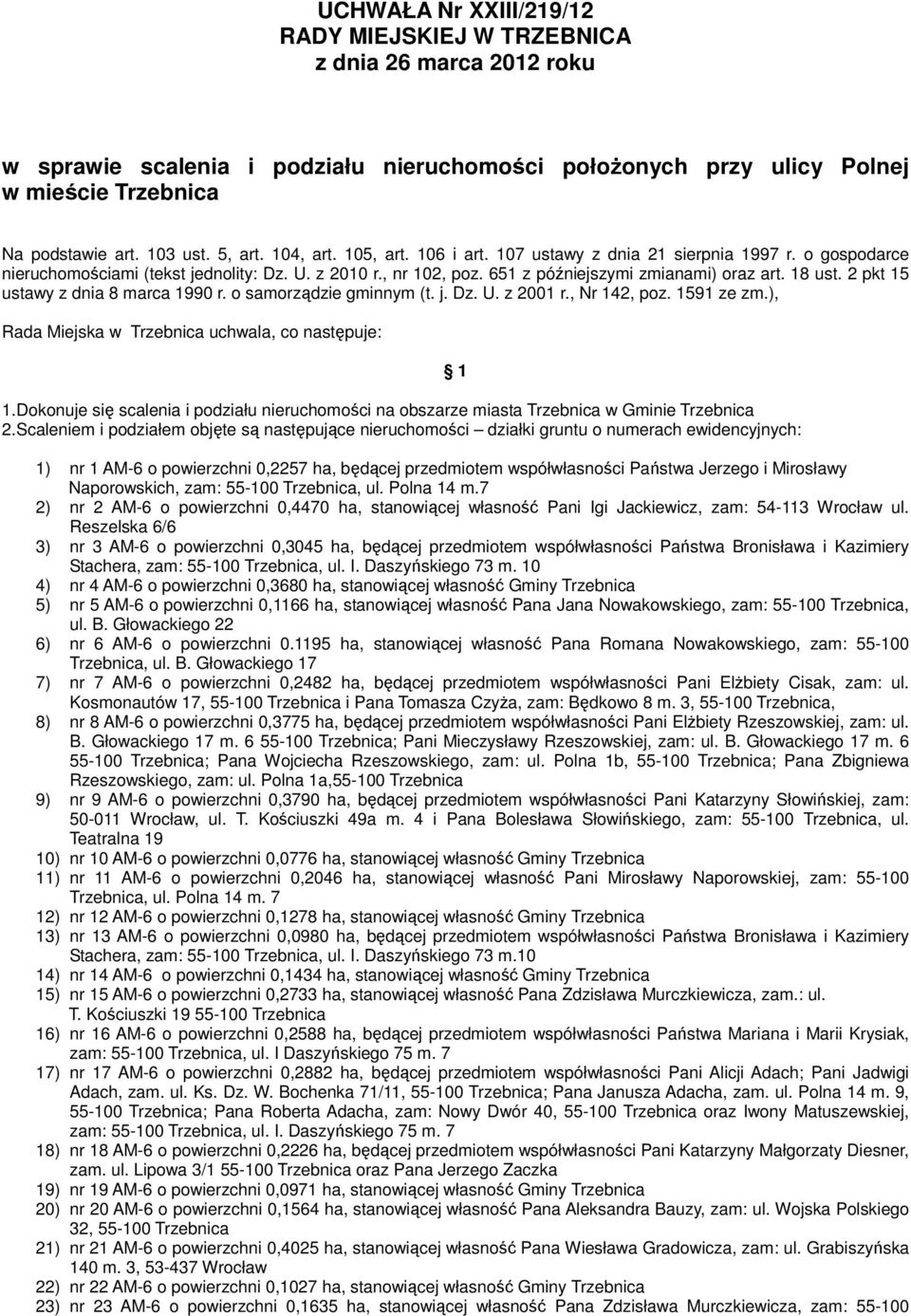 18 ust. 2 pkt 15 ustawy z dnia 8 marca 1990 r. o samorządzie gminnym (t. j. Dz. U. z 2001 r., Nr 142, poz. 1591 ze zm.), Rada Miejska w Trzebnica uchwala, co następuje: 1.