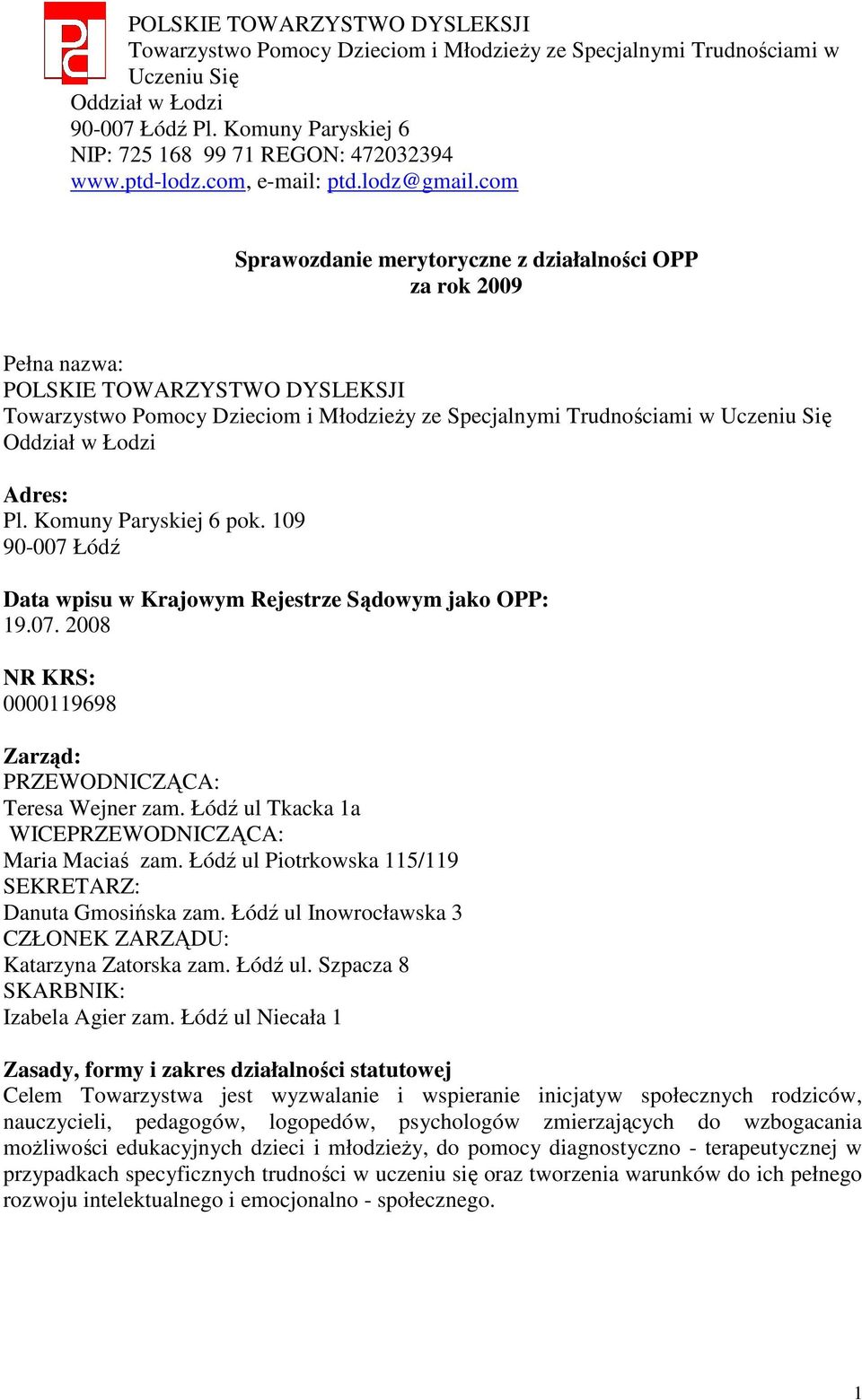com Sprawozdanie merytoryczne z działalności OPP za rok 2009 Pełna nazwa: POLSKIE TOWARZYSTWO DYSLEKSJI Towarzystwo Pomocy Dzieciom i Młodzieży ze Specjalnymi Trudnościami w Uczeniu Się Oddział w