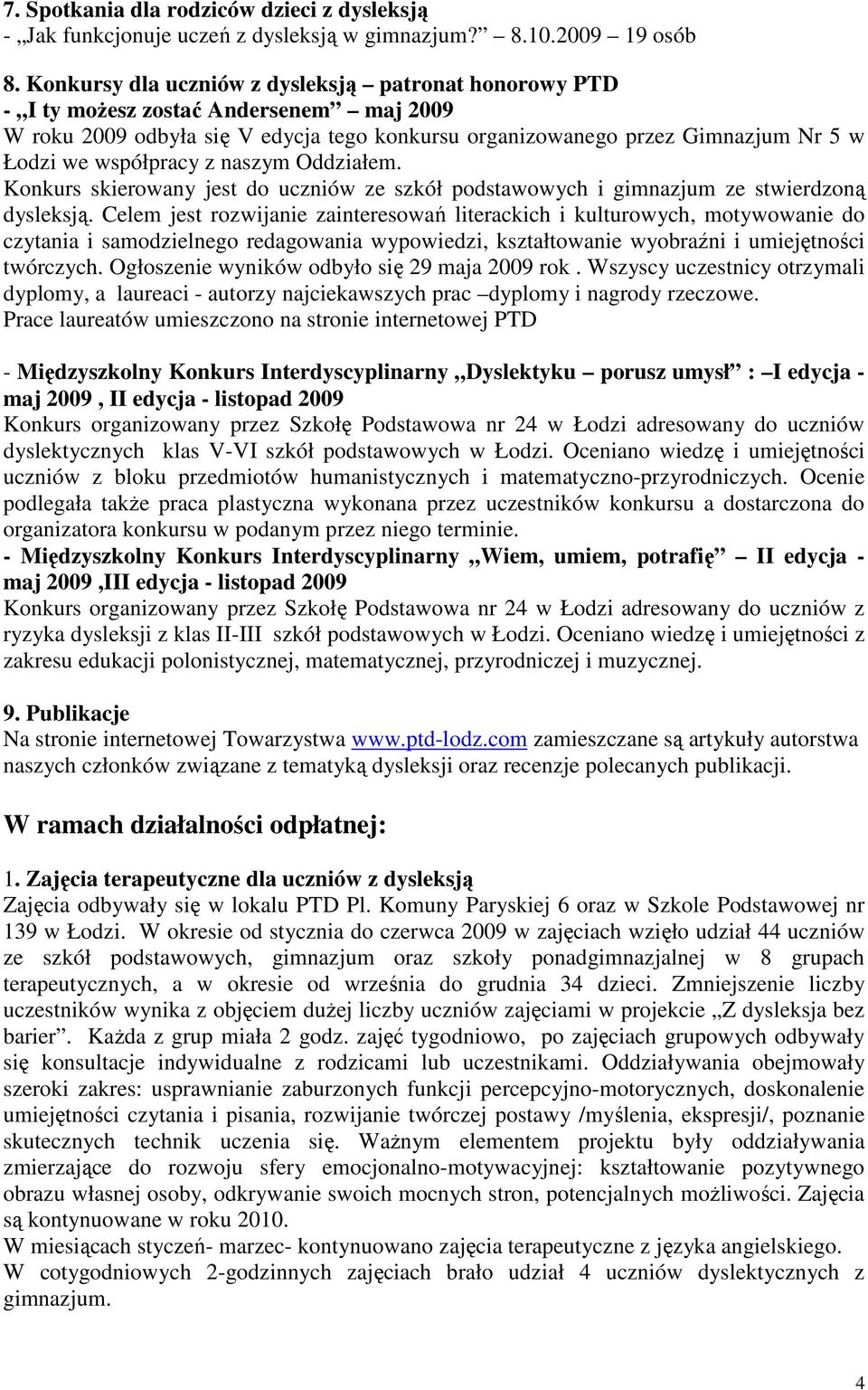 z naszym Oddziałem. Konkurs skierowany jest do uczniów ze szkół podstawowych i gimnazjum ze stwierdzoną dysleksją.