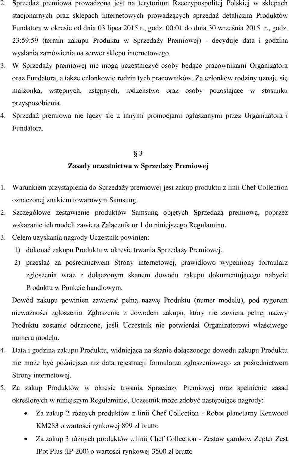 3. W Sprzedaży premiowej nie mogą uczestniczyć osoby będące pracownikami Organizatora oraz Fundatora, a także członkowie rodzin tych pracowników.