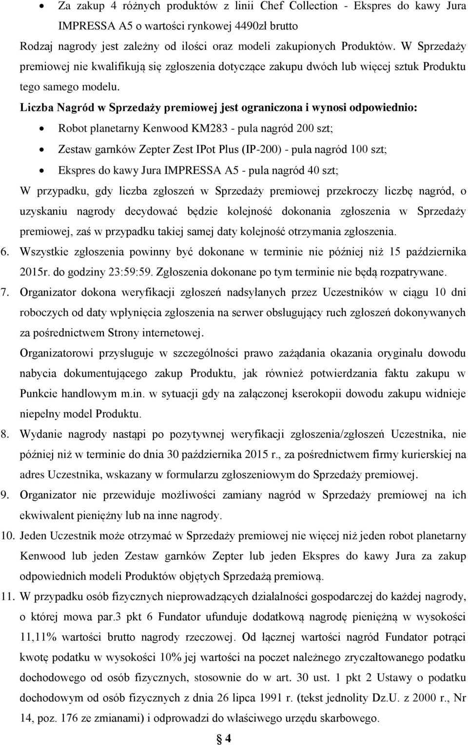 Liczba Nagród w Sprzedaży premiowej jest ograniczona i wynosi odpowiednio: Robot planetarny Kenwood KM283 - pula nagród 200 szt; Zestaw garnków Zepter Zest IPot Plus (IP-200) - pula nagród 100 szt;