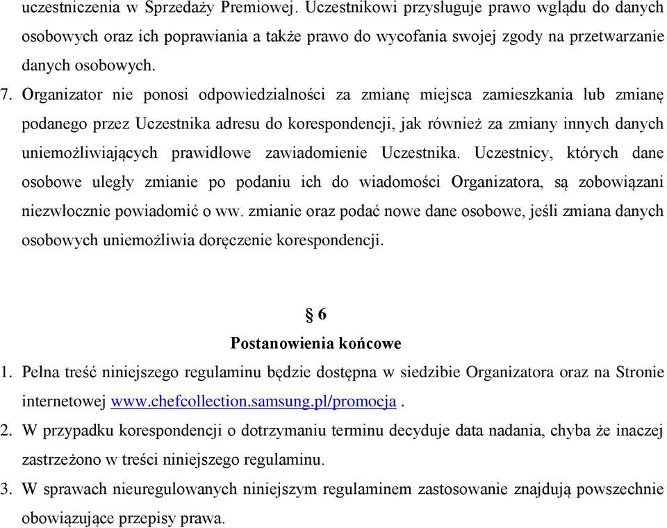 prawidłowe zawiadomienie Uczestnika. Uczestnicy, których dane osobowe uległy zmianie po podaniu ich do wiadomości Organizatora, są zobowiązani niezwłocznie powiadomić o ww.