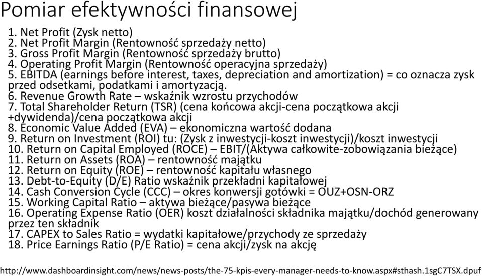 Revenue Growth Rate wskaźnik wzrostu przychodów 7. Total Shareholder Return (TSR) (cena końcowa akcji-cena początkowa akcji +dywidenda)/cena początkowa akcji 8.