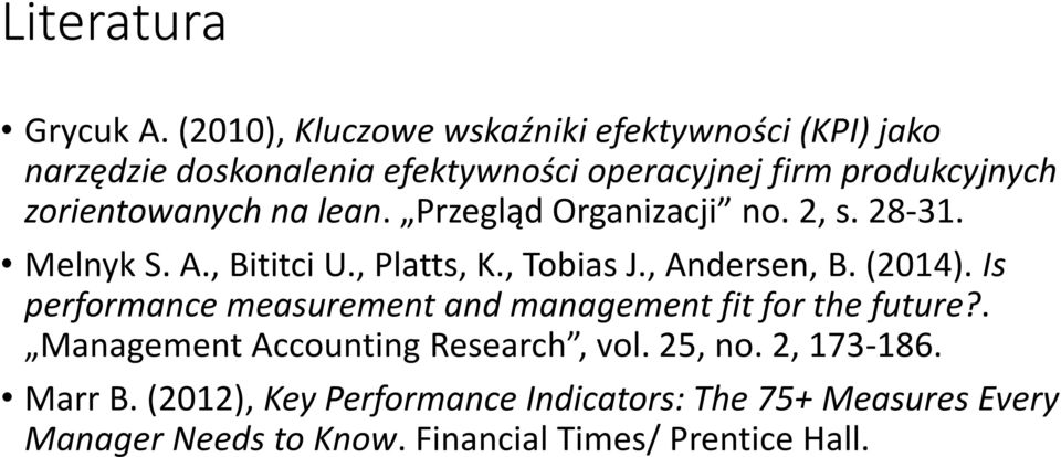 zorientowanych na lean. Przegląd Organizacji no. 2, s. 28-31. Melnyk S. A., Bititci U., Platts, K., Tobias J., Andersen, B.