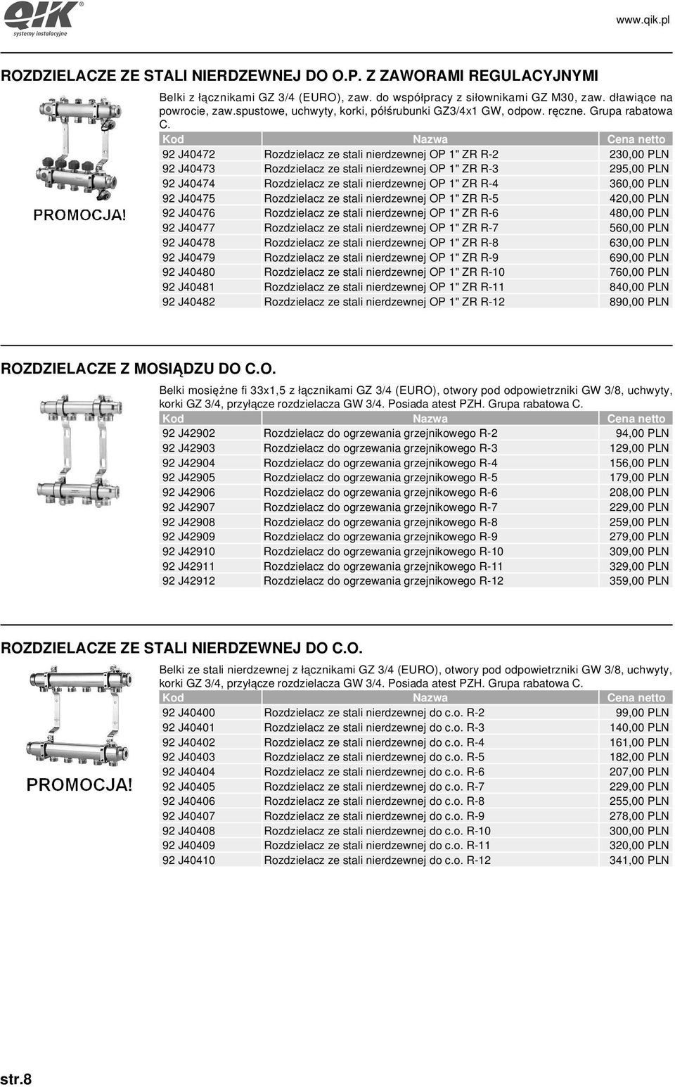 92 J40472 Rozdzielacz ze stali nierdzewnej OP 1" ZR R-2 230,00 PLN 92 J40473 Rozdzielacz ze stali nierdzewnej OP 1" ZR R-3 295,00 PLN 92 J40474 Rozdzielacz ze stali nierdzewnej OP 1" ZR R-4 360,00