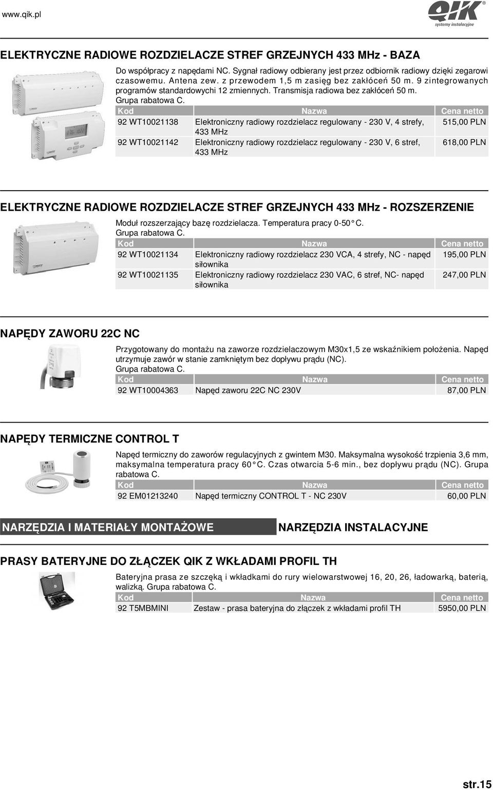 92 WT10021138 Elektroniczny radiowy rozdzielacz regulowany - 230 V, 4 strefy, 515,00 PLN 433 MHz 92 WT10021142 Elektroniczny radiowy rozdzielacz regulowany - 230 V, 6 stref, 433 MHz 618,00 PLN