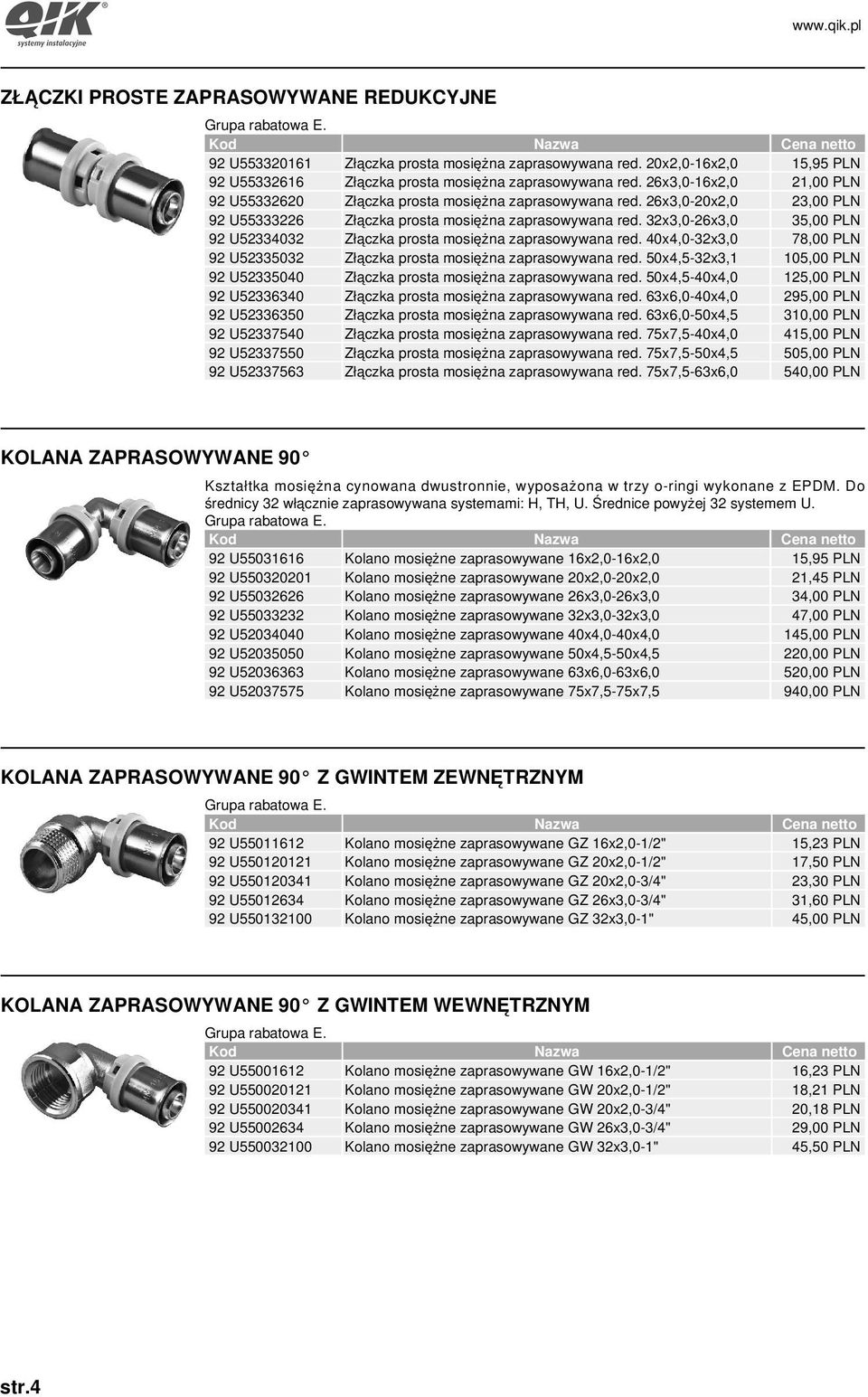 32x3,0-26x3,0 35,00 PLN 92 U52334032 Złączka prosta mosiężna zaprasowywana red. 40x4,0-32x3,0 78,00 PLN 92 U52335032 Złączka prosta mosiężna zaprasowywana red.