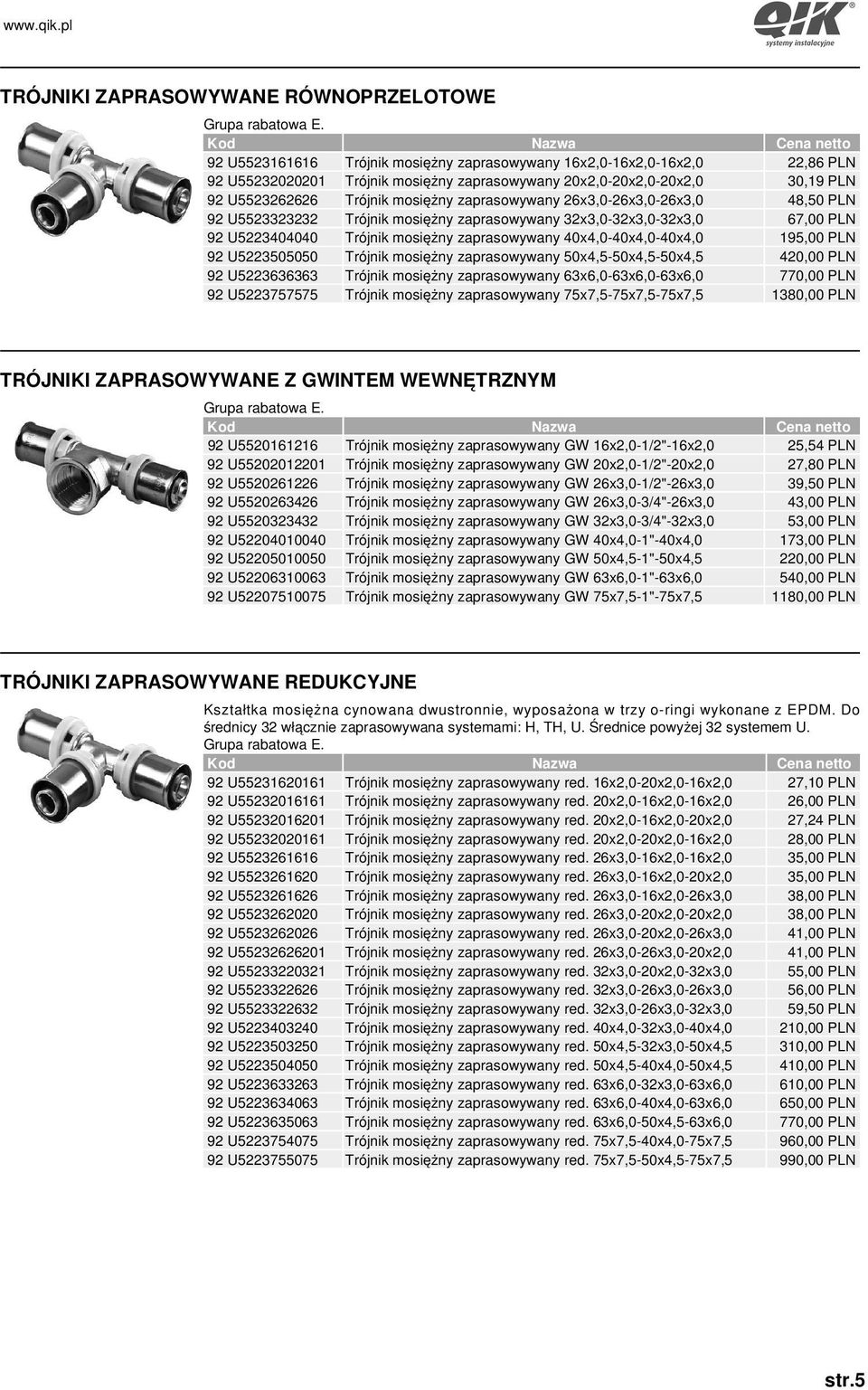 40x4,0-40x4,0-40x4,0 195,00 PLN 92 U5223505050 Trójnik mosiężny zaprasowywany 50x4,5-50x4,5-50x4,5 420,00 PLN 92 U5223636363 Trójnik mosiężny zaprasowywany 63x6,0-63x6,0-63x6,0 770,00 PLN 92