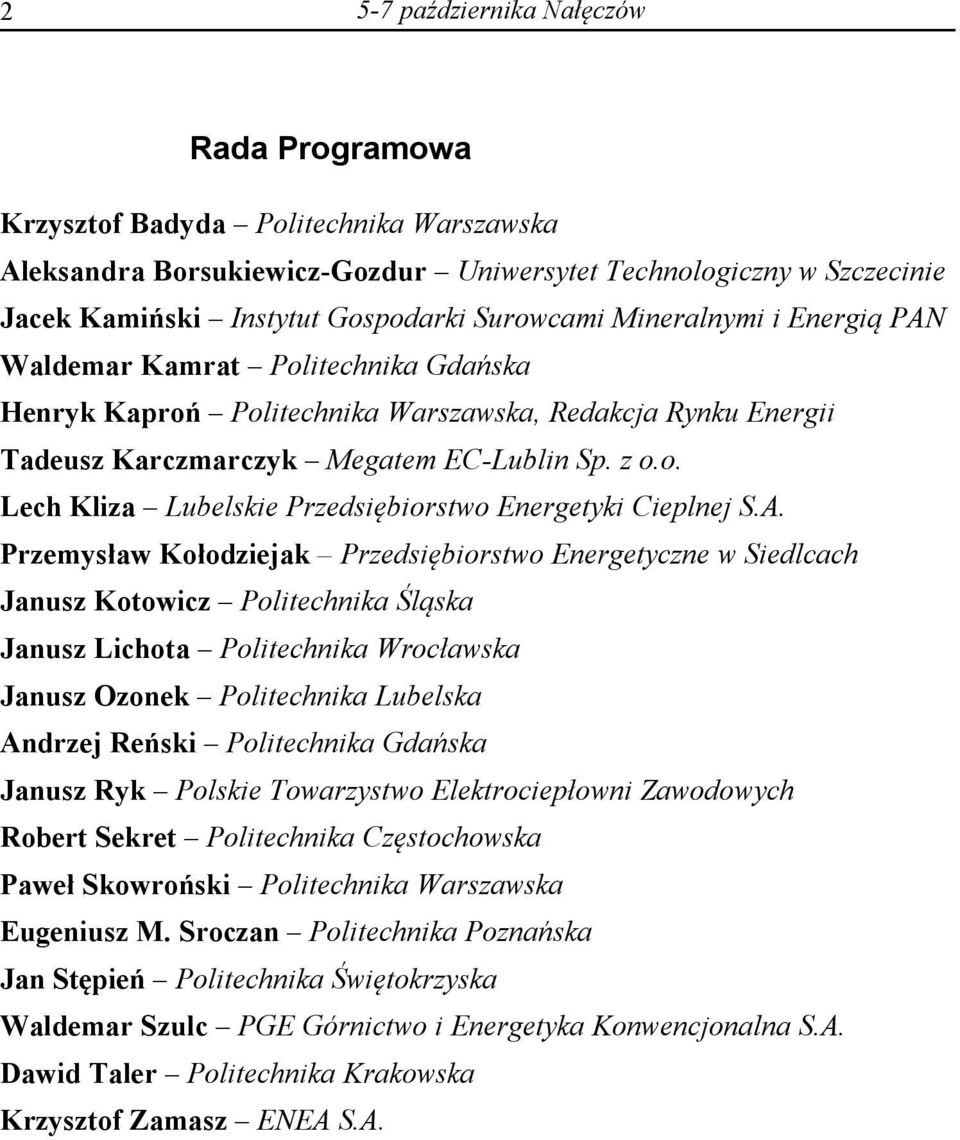 A. Przemysław Kołodziejak Przedsiębiorstwo Energetyczne w Siedlcach Janusz Kotowicz Politechnika Śląska Janusz Lichota Politechnika Wrocławska Janusz Ozonek Politechnika Lubelska Andrzej Reński