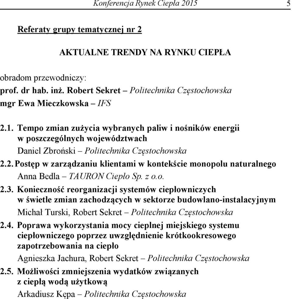 Tempo zmian zużycia wybranych paliw i nośników energii w poszczególnych województwach Daniel Zbroński Politechnika Częstochowska 2.