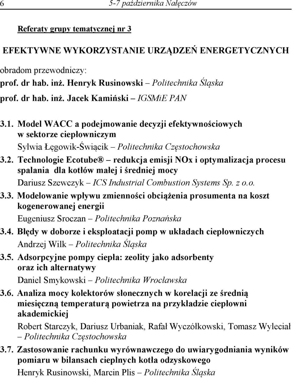 Technologie Ecotube redukcja emisji NOx i optymalizacja procesu spalania dla kotłów małej i średniej mocy Dariusz Szewczyk ICS Industrial Combustion Systems Sp. z o.o. 3.