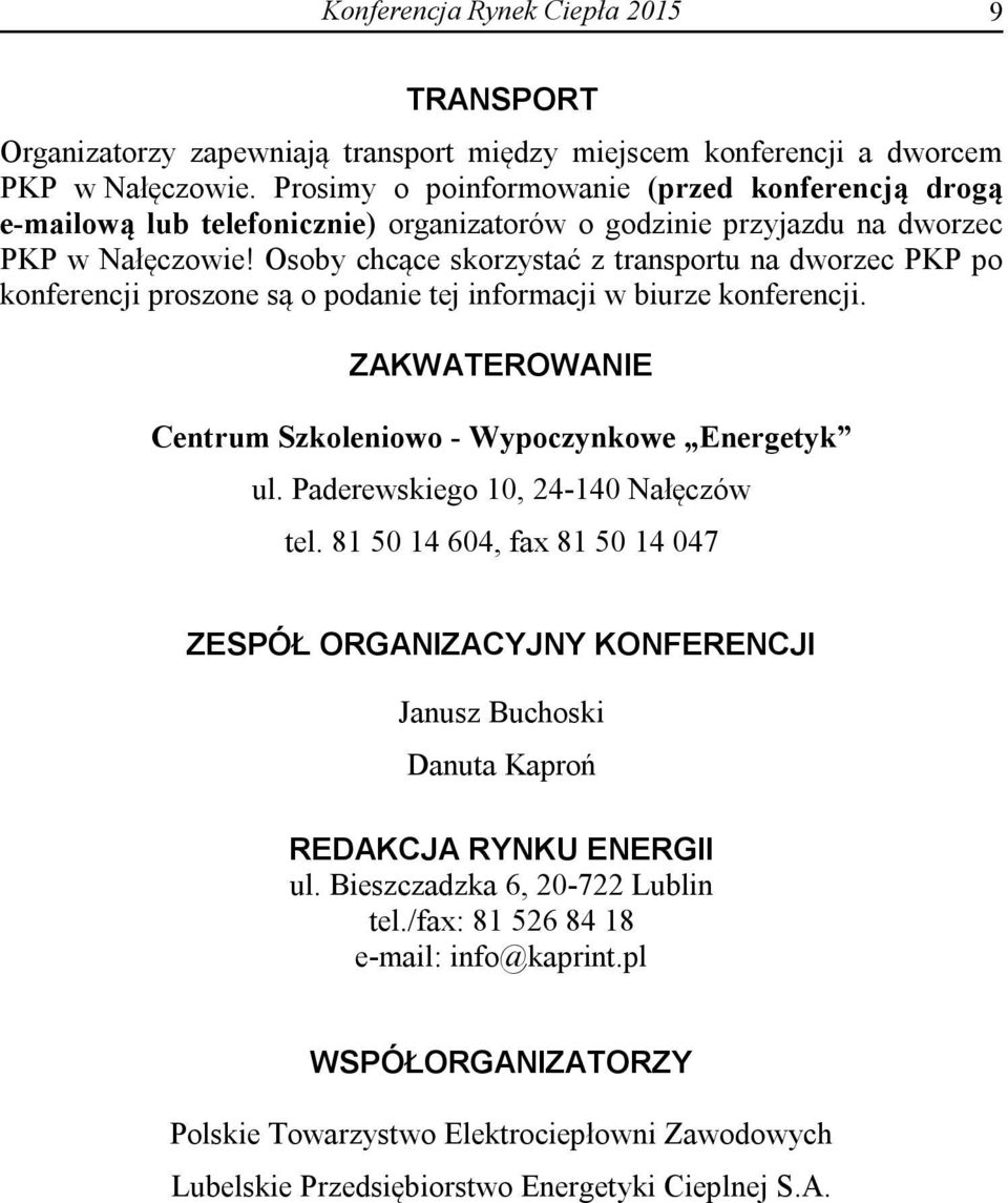 Osoby chcące skorzystać z transportu na dworzec PKP po konferencji proszone są o podanie tej informacji w biurze konferencji. ZAKWATEROWANIE Centrum Szkoleniowo - Wypoczynkowe Energetyk ul.