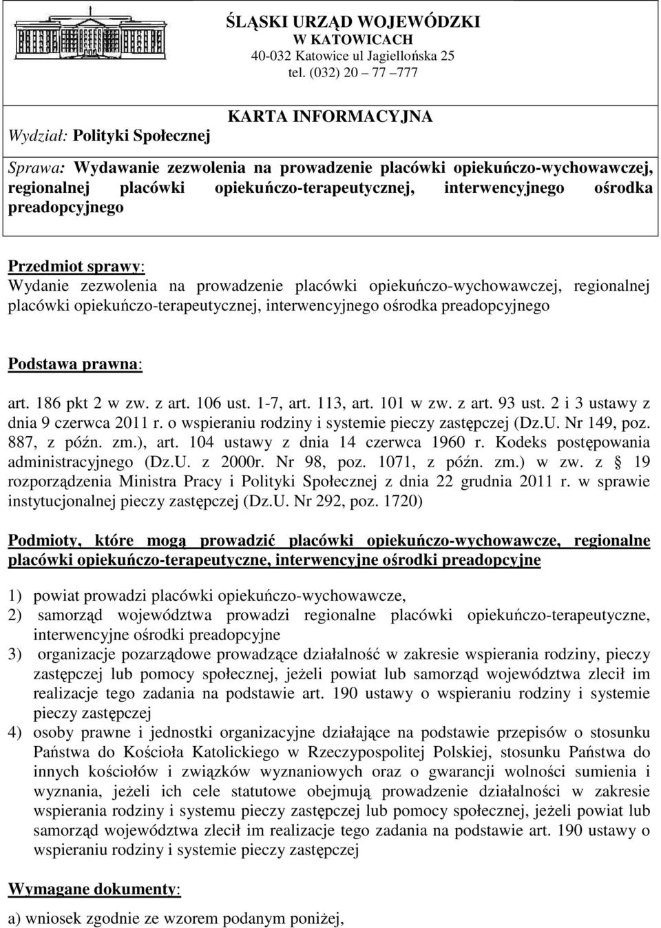 Przedmiot sprawy: Wydanie zezwolenia na prowadzenie placówki opiekuńczo-wychowawczej, regionalnej placówki opiekuńczo-terapeutycznej, interwencyjnego ośrodka preadopcyjnego Podstawa prawna: art.