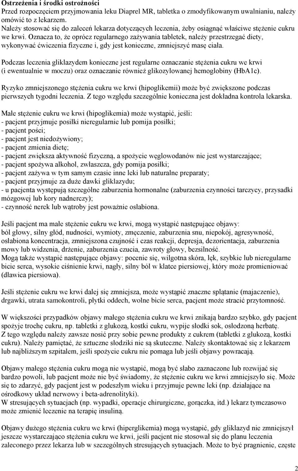 Oznacza to, że oprócz regularnego zażywania tabletek, należy przestrzegać diety, wykonywać ćwiczenia fizyczne i, gdy jest konieczne, zmniejszyć masę ciała.
