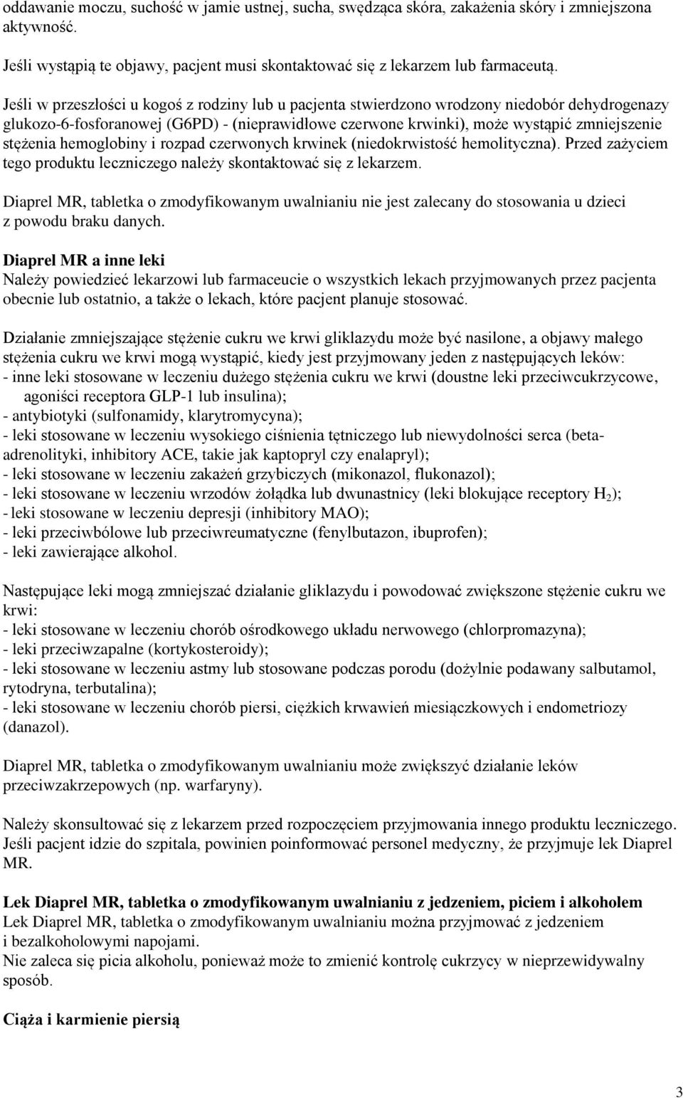 hemoglobiny i rozpad czerwonych krwinek (niedokrwistość hemolityczna). Przed zażyciem tego produktu leczniczego należy skontaktować się z lekarzem.