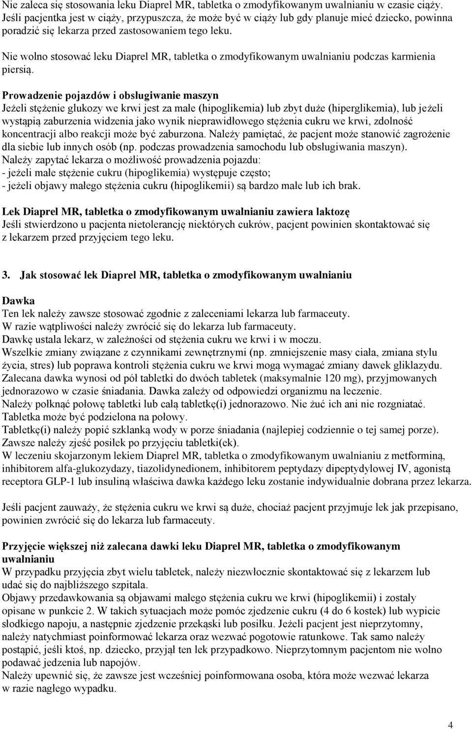 Nie wolno stosować leku Diaprel MR, tabletka o zmodyfikowanym uwalnianiu podczas karmienia piersią.