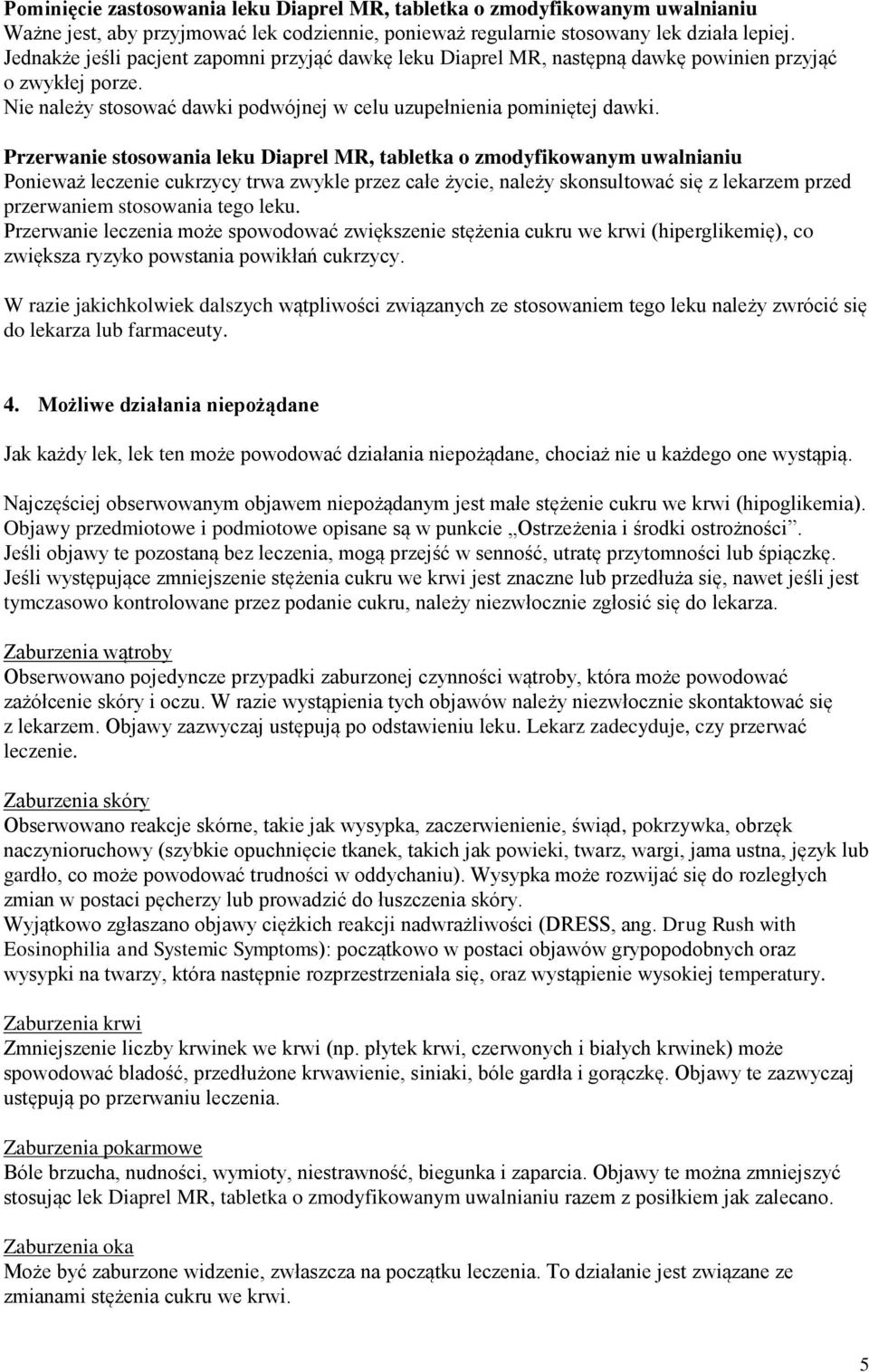 Przerwanie stosowania leku Diaprel MR, tabletka o zmodyfikowanym uwalnianiu Ponieważ leczenie cukrzycy trwa zwykle przez całe życie, należy skonsultować się z lekarzem przed przerwaniem stosowania