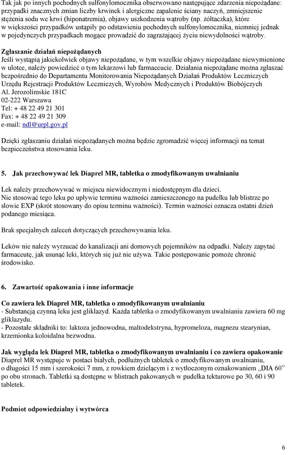 żółtaczka), które w większości przypadków ustąpiły po odstawieniu pochodnych sulfonylomocznika, niemniej jednak w pojedynczych przypadkach mogące prowadzić do zagrażającej życiu niewydolności wątroby.