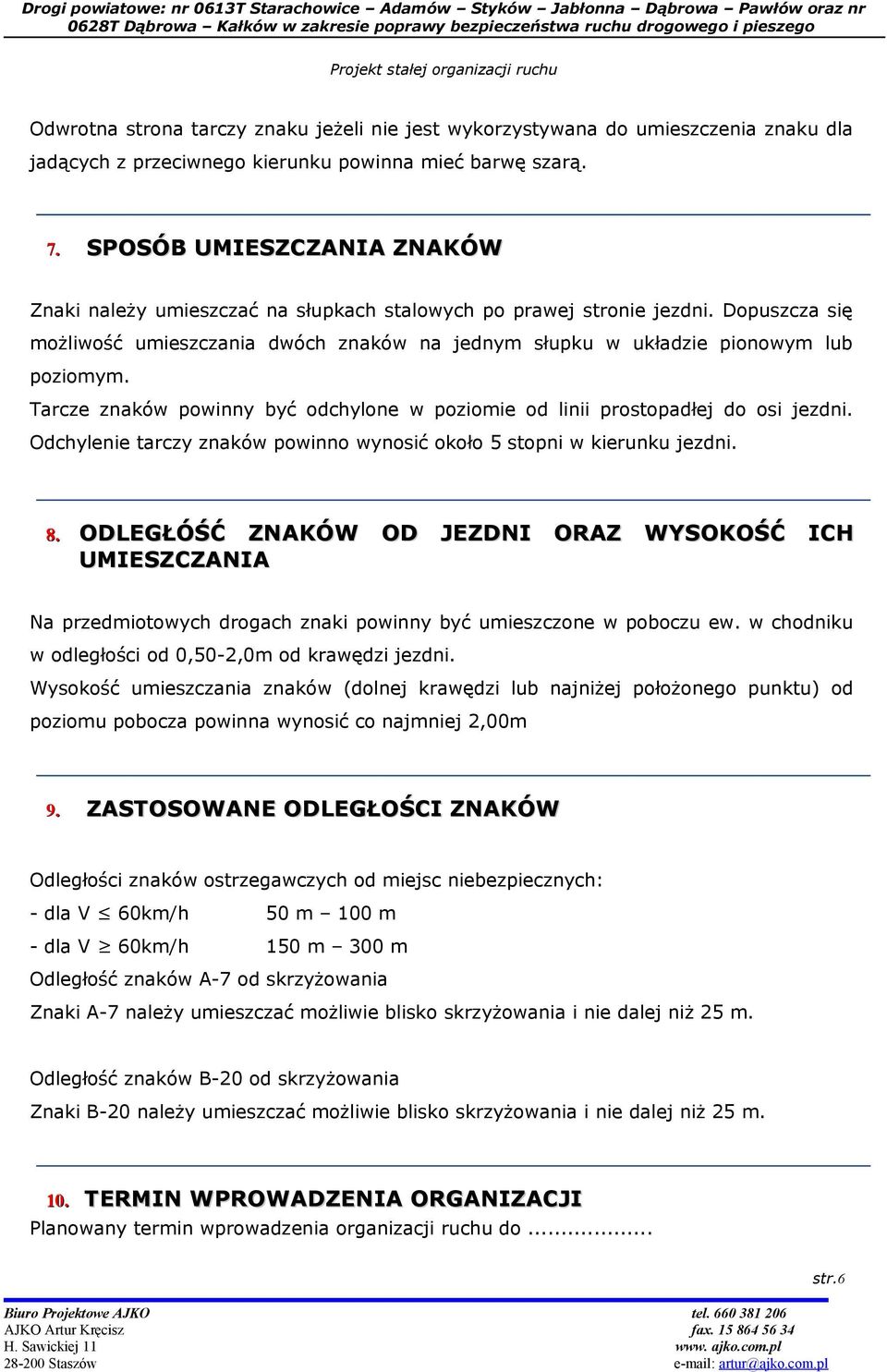 Tarcze znaków powinny być odchylone w poziomie od linii prostopadłej do osi jezdni. Odchylenie tarczy znaków powinno wynosić około 5 stopni w kierunku jezdni. 8.