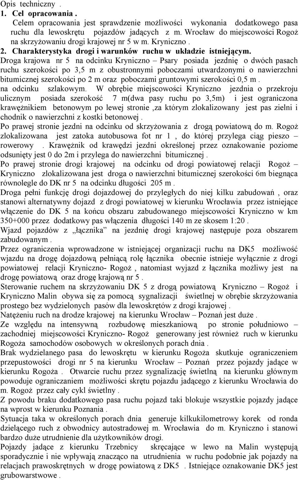 Droga krajowa nr 5 na odcinku Kryniczno Psary posiada jezdnię o dwóch pasach ruchu szerokości po 3,5 m z obustronnymi poboczami utwardzonymi o nawierzchni bitumicznej szerokości po 2 m oraz poboczami