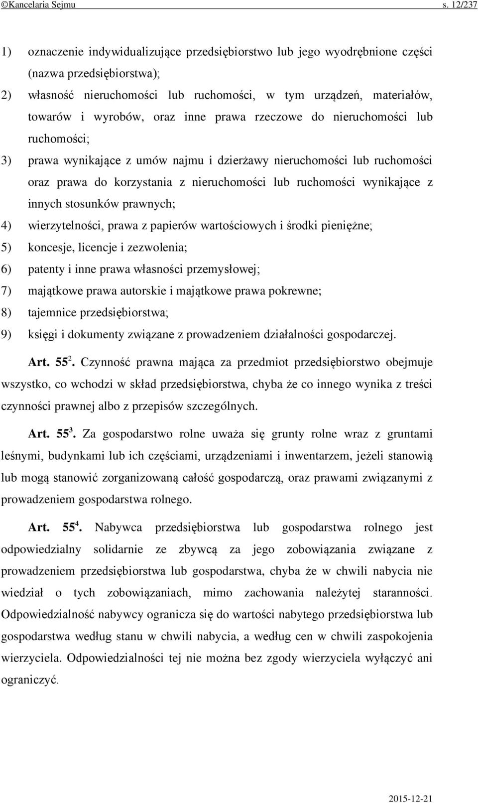 oraz inne prawa rzeczowe do nieruchomości lub ruchomości; 3) prawa wynikające z umów najmu i dzierżawy nieruchomości lub ruchomości oraz prawa do korzystania z nieruchomości lub ruchomości wynikające