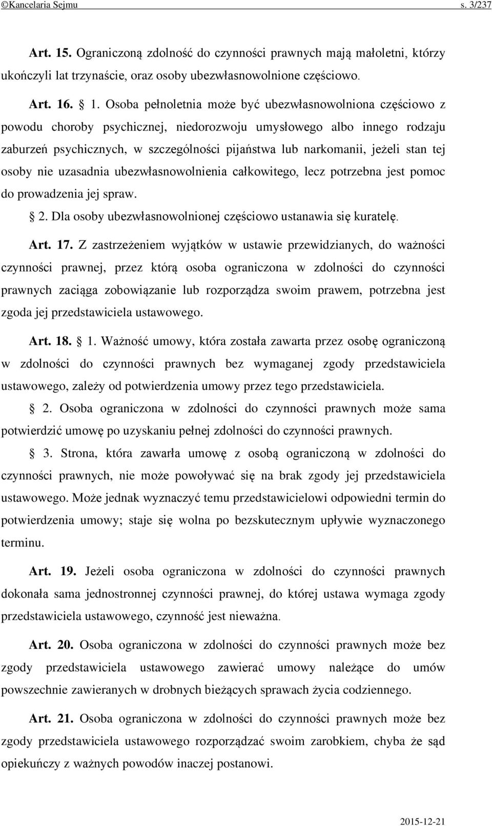 . 1. Osoba pełnoletnia może być ubezwłasnowolniona częściowo z powodu choroby psychicznej, niedorozwoju umysłowego albo innego rodzaju zaburzeń psychicznych, w szczególności pijaństwa lub narkomanii,