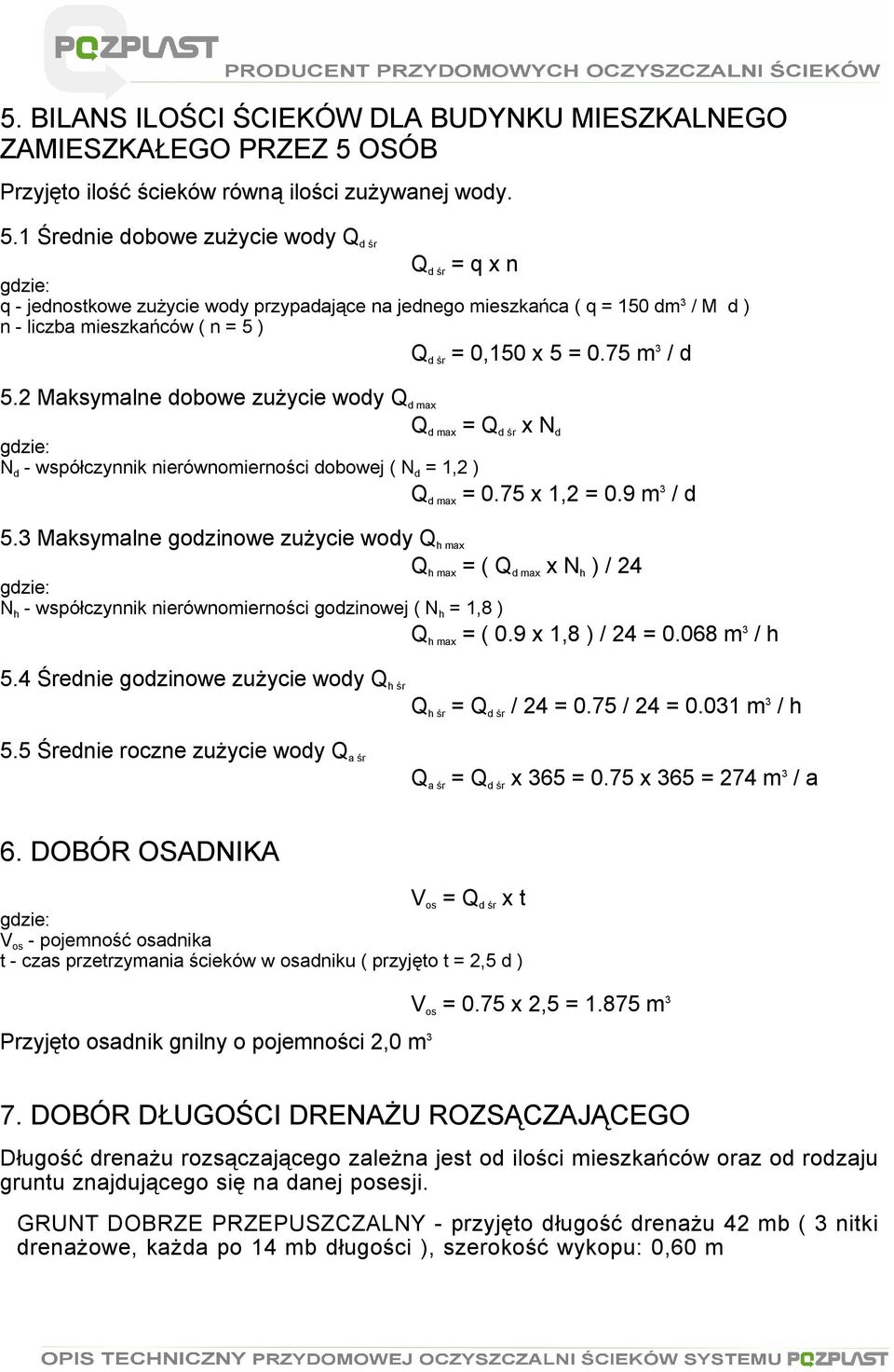 1 Średnie dobowe zużycie wody Q d śr Q d śr = q x n gdzie: q - jednostkowe zużycie wody przypadające na jednego mieszkańca ( q = 150 dm 3 / M d ) n - liczba mieszkańców ( n = 5 ) Q d śr = 0,150 x 5 =