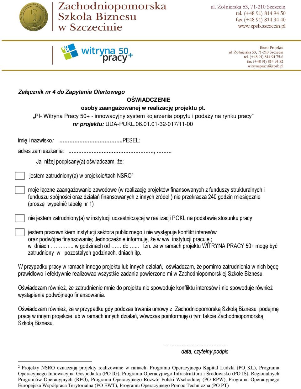 .pesel: adres zamieszkania:, Ja, niżej podpisany(a) oświadczam, że: jestem zatrudniony(a) w projekcie/tach NSRO 2 moje łączne zaangażowanie zawodowe (w realizację projektów finansowanych z funduszy