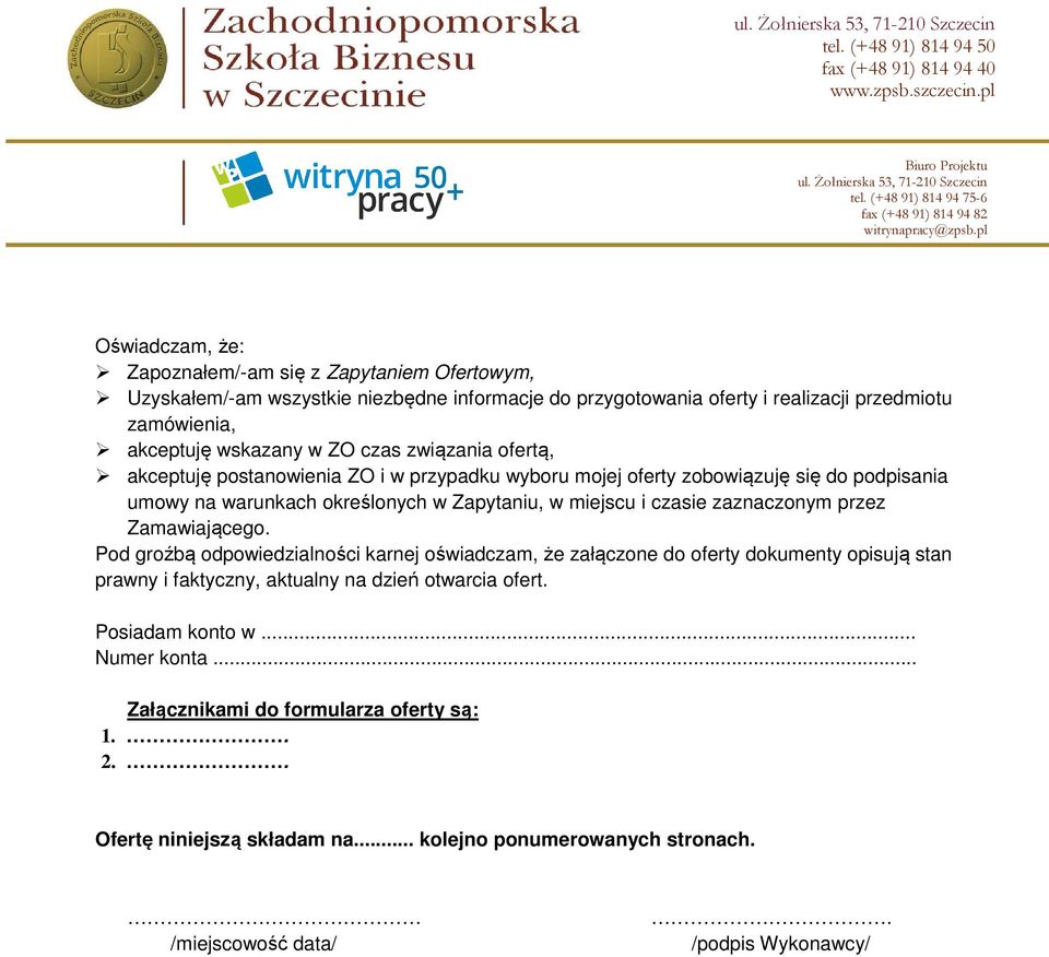 zaznaczonym przez Zamawiającego. Pod groźbą odpowiedzialności karnej oświadczam, że załączone do oferty dokumenty opisują stan prawny i faktyczny, aktualny na dzień otwarcia ofert.