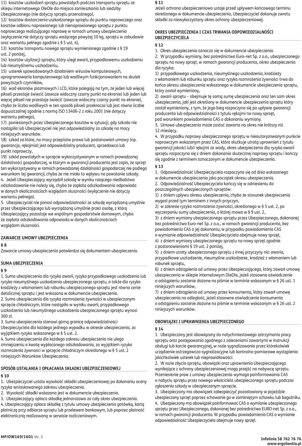 (wyłączenie nie dotyczy sprzętu ważącego powyżej 10 kg, sprzętu w zabudowie oraz wariantu pełnego zgodnie z 5 ust. 4), 13) kosztów transportu nowego sprzętu wymienionego zgodnie z 19 ust.