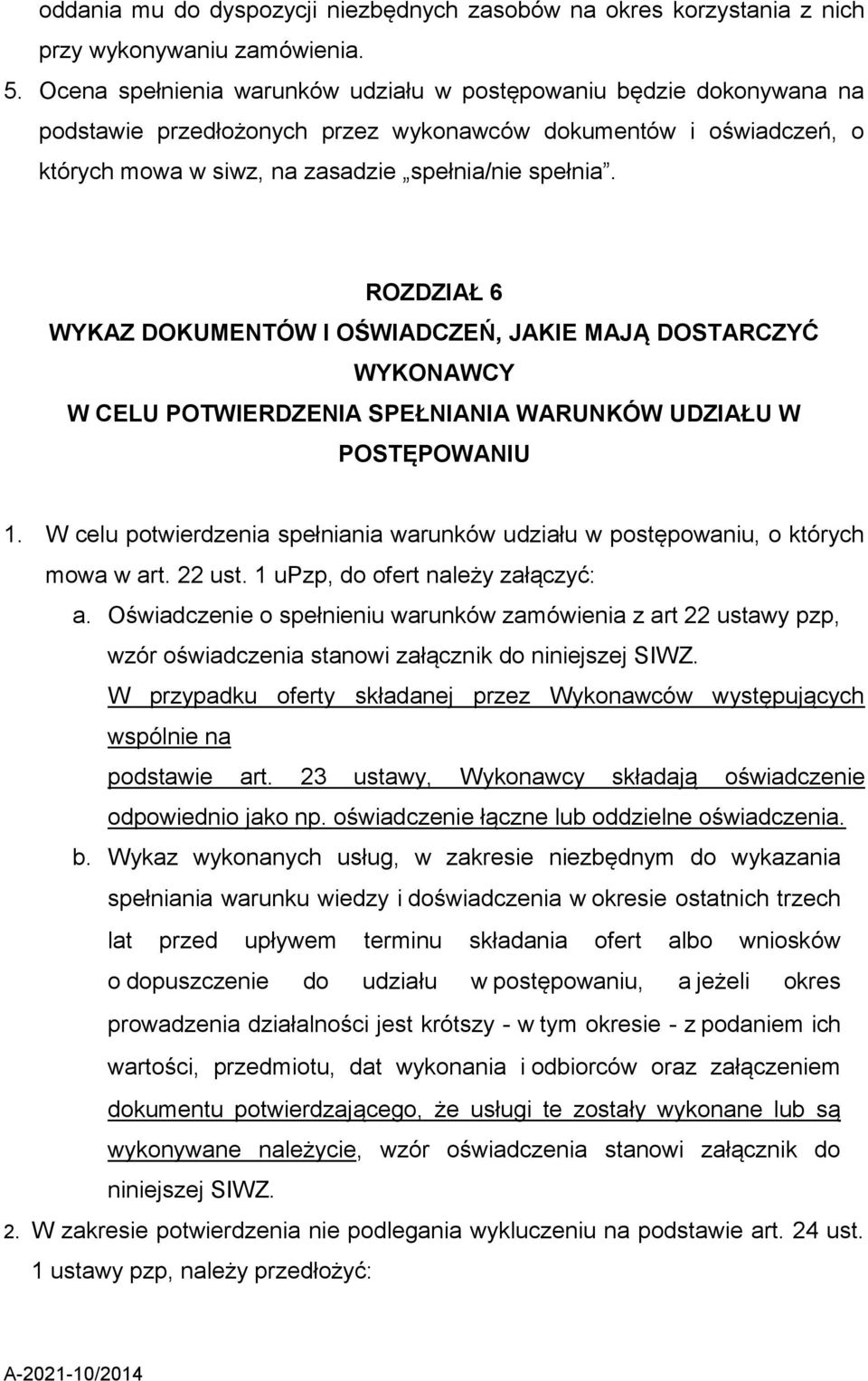 ROZDZIAŁ 6 WYKAZ DOKUMENTÓW I OŚWIADCZEŃ, JAKIE MAJĄ DOSTARCZYĆ WYKONAWCY W CELU POTWIERDZENIA SPEŁNIANIA WARUNKÓW UDZIAŁU W POSTĘPOWANIU 1.
