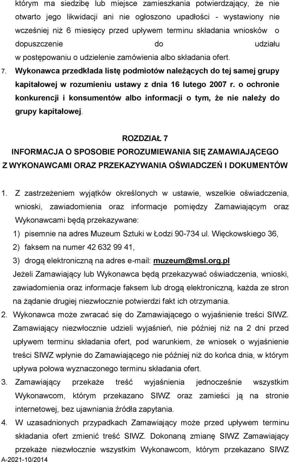 Wykonawca przedkłada listę podmiotów należących do tej samej grupy kapitałowej w rozumieniu ustawy z dnia 16 lutego 2007 r.