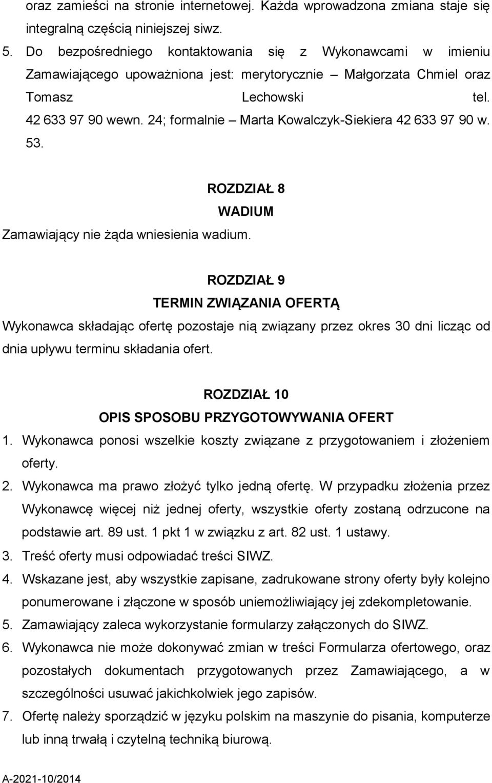 24; formalnie Marta Kowalczyk-Siekiera 42 633 97 90 w. 53. ROZDZIAŁ 8 WADIUM Zamawiający nie żąda wniesienia wadium.