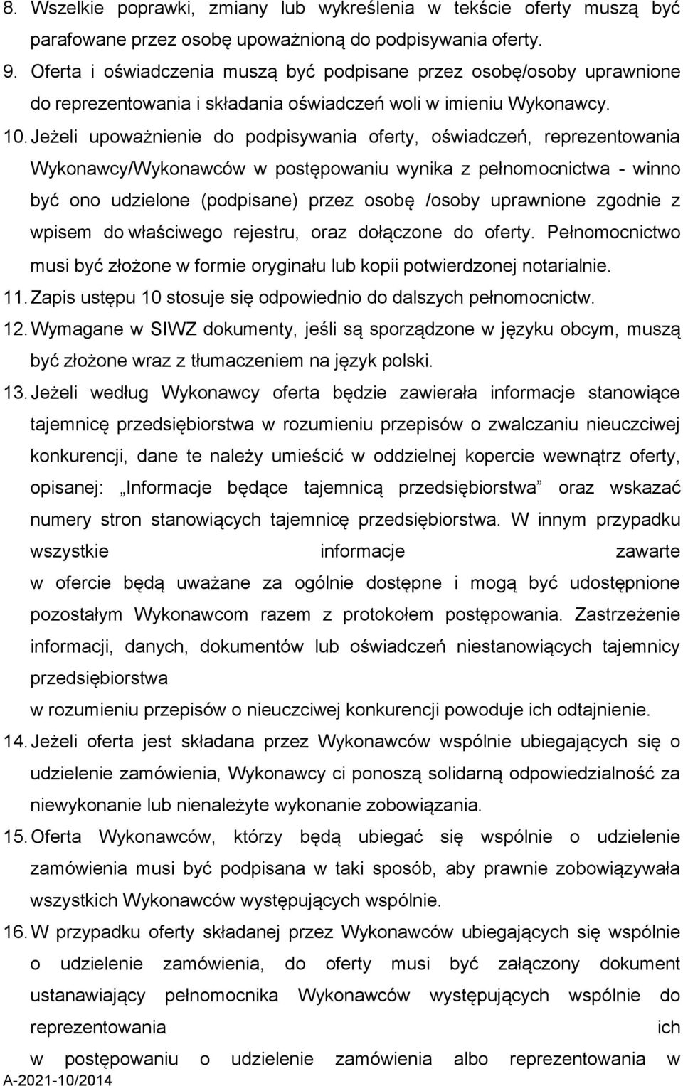 Jeżeli upoważnienie do podpisywania oferty, oświadczeń, reprezentowania Wykonawcy/Wykonawców w postępowaniu wynika z pełnomocnictwa - winno być ono udzielone (podpisane) przez osobę /osoby uprawnione