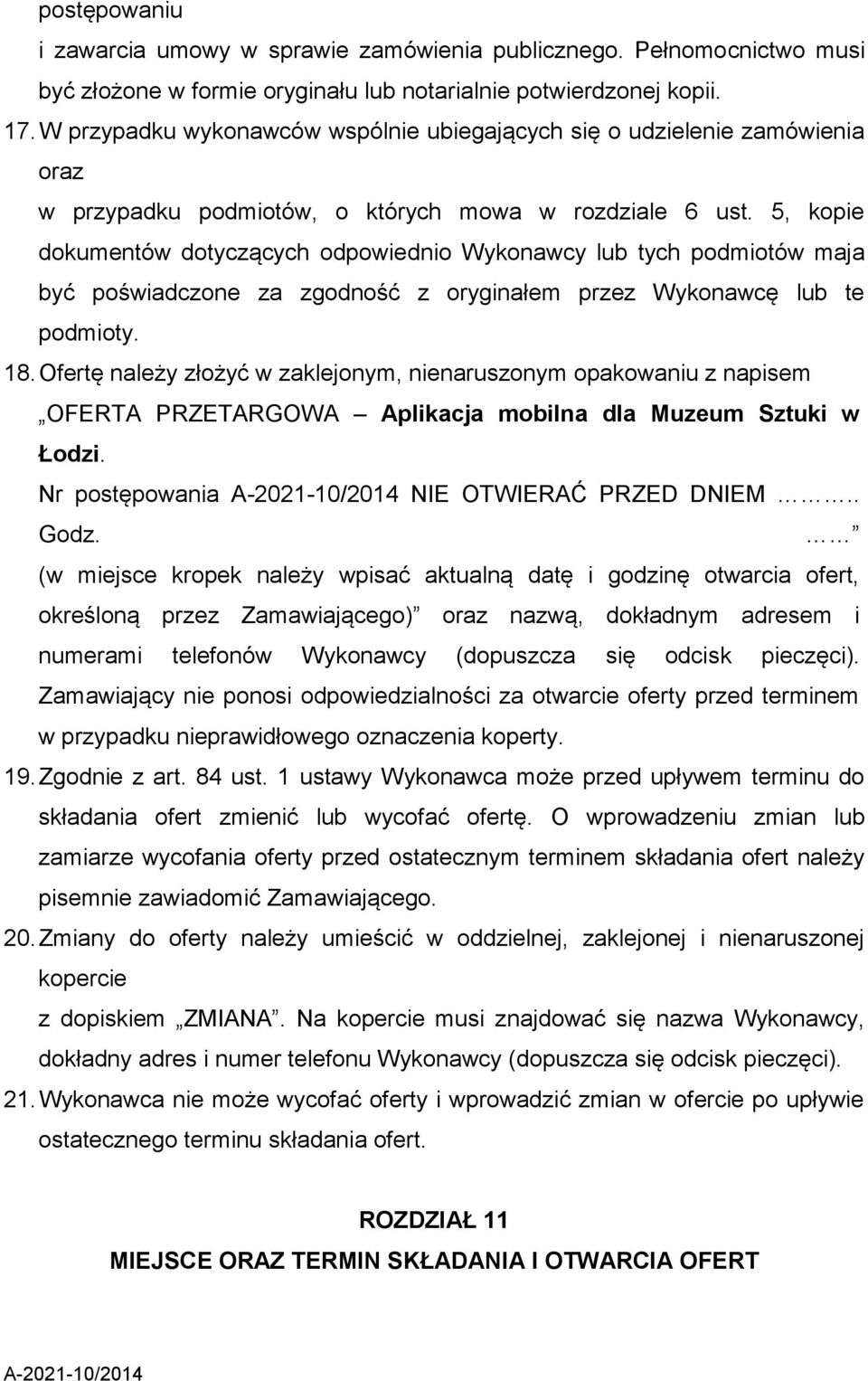 5, kopie dokumentów dotyczących odpowiednio Wykonawcy lub tych podmiotów maja być poświadczone za zgodność z oryginałem przez Wykonawcę lub te podmioty. 18.