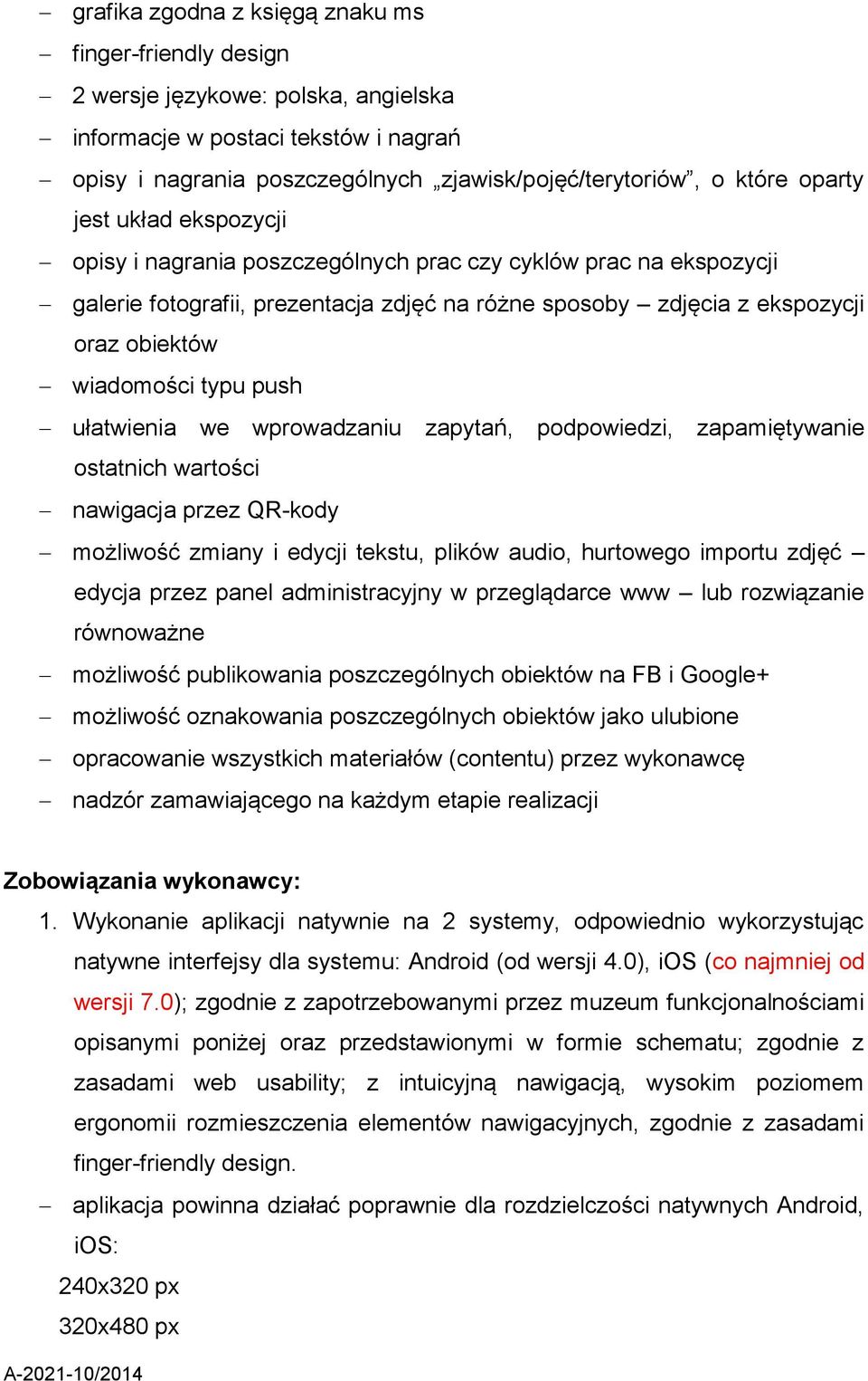 typu push ułatwienia we wprowadzaniu zapytań, podpowiedzi, zapamiętywanie ostatnich wartości nawigacja przez QR-kody możliwość zmiany i edycji tekstu, plików audio, hurtowego importu zdjęć edycja