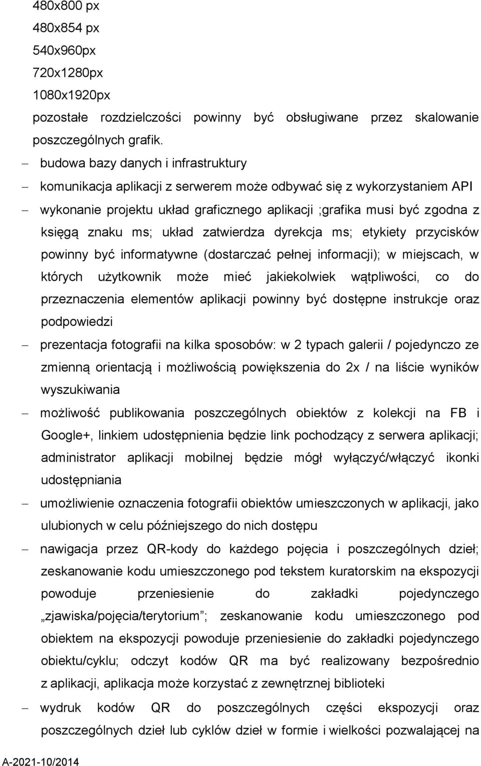 układ zatwierdza dyrekcja ms; etykiety przycisków powinny być informatywne (dostarczać pełnej informacji); w miejscach, w których użytkownik może mieć jakiekolwiek wątpliwości, co do przeznaczenia
