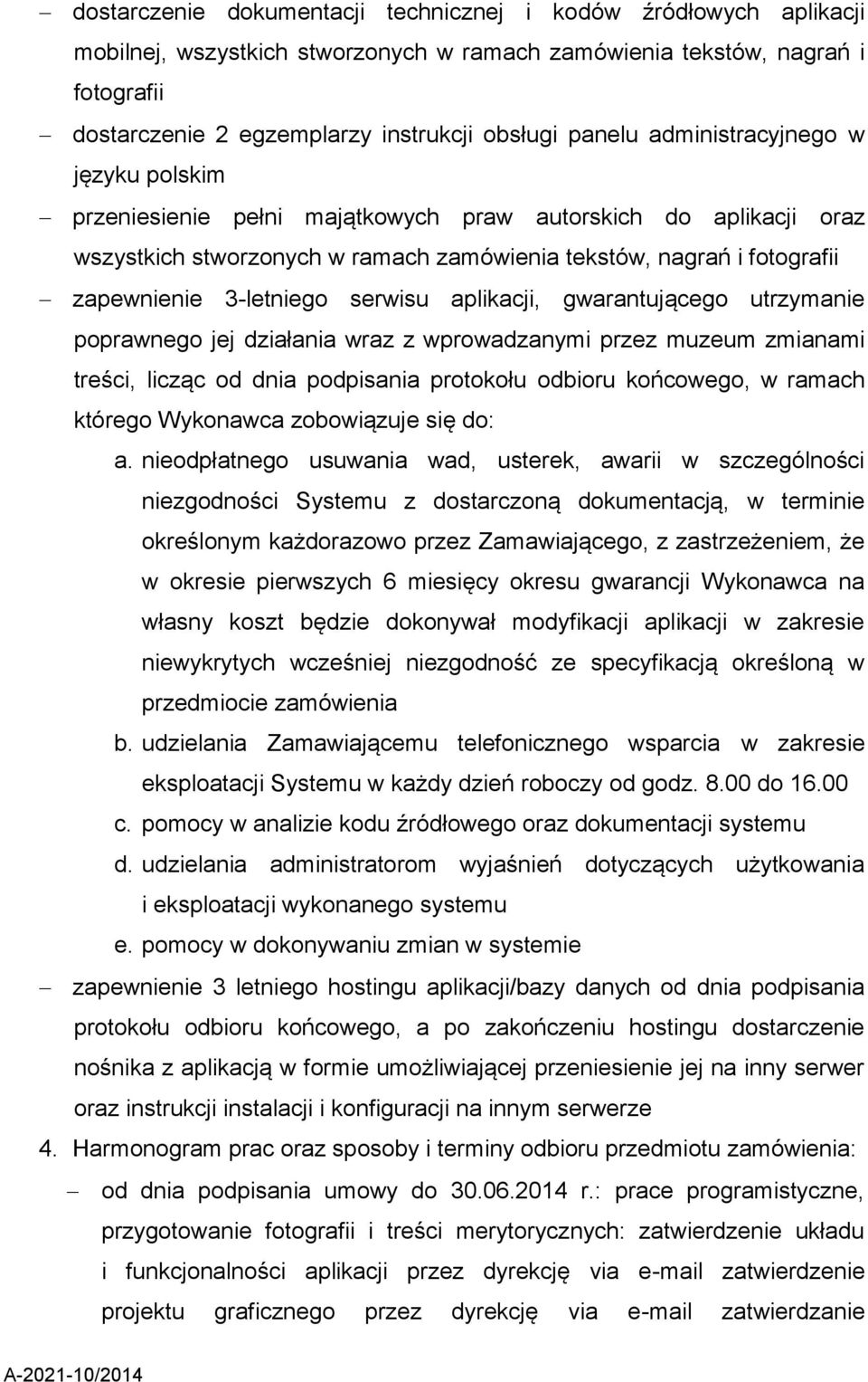 3-letniego serwisu aplikacji, gwarantującego utrzymanie poprawnego jej działania wraz z wprowadzanymi przez muzeum zmianami treści, licząc od dnia podpisania protokołu odbioru końcowego, w ramach