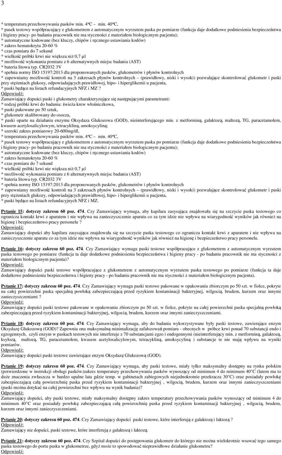 styczności z materiałem biologicznym pacjenta); * automatyczne kodowane (bez kluczy, chipów i ręcznego ustawiania kodów) * zakres hematokrytu 20-60 % * czas pomiaru do 7 sekund * wielkość próbki krwi