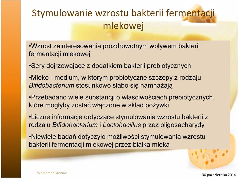 właściwościach prebiotycznych, które mogłyby zostać włączone w skład pożywki Liczne informacje dotyczące stymulowania wzrostu bakterii z rodzaju Bifidobacterium i